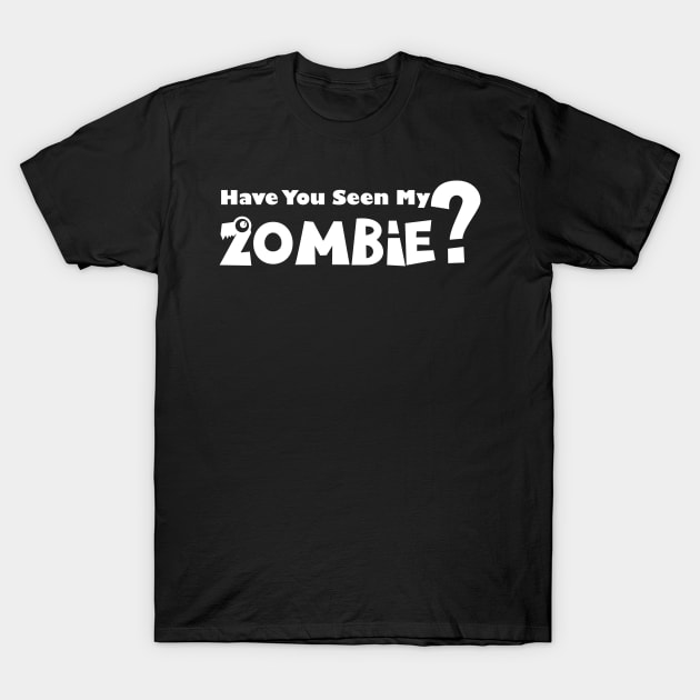 have you seen my zombie white edition T-Shirt by shimodesign